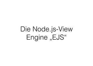 Die Node.js-View
Engine „EJS“
 