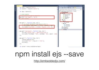 npm install ejs --save
http://embeddedjs.com/
 