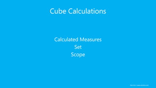 Alan Koo | www.alankoo.com
Cube Calculations
Calculated Measures
Set
Scope
 