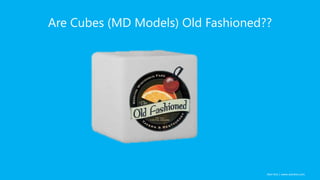 Alan Koo | www.alankoo.com
Are Cubes (MD Models) Old Fashioned??
 
