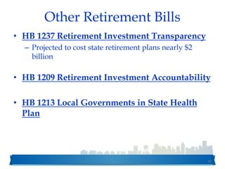 Other Retirement Bills
• HB 1237 Retirement Investment Transparency
– Projected to cost state retirement plans nearly $2
billion
• HB 1209 Retirement Investment Accountability
• HB 1213 Local Governments in State Health
Plan
43
 