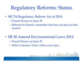 Regulatory Reforms: Status
• SB 734 Regulatory Reform Act of 2014
– Passed House on June 25
– Referred to Senate committee that has not met yet this
session
• SB 38 Amend Environmental Laws 2014
– Passed House on June 23
– Held in Senate Clerk’s office ever since
50
 