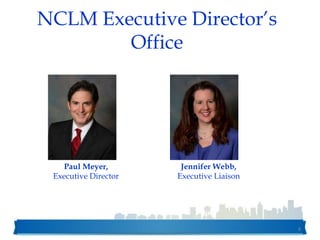 8
NCLM Executive Director’s
Office
Paul Meyer,
Executive Director
Jennifer Webb,
Executive Liaison
 