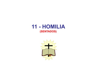 11 - HOMILIA
(SENTADOS)
 
