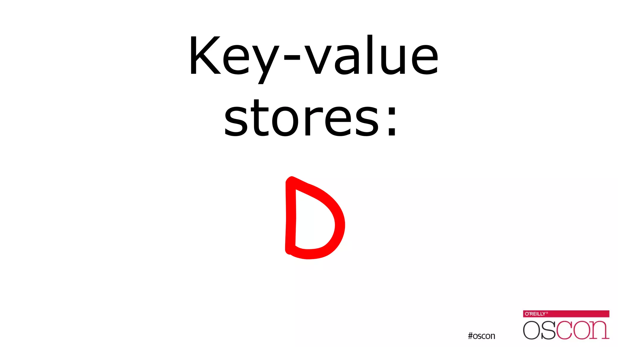 Key-value
stores:
D
 