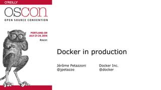 Docker in production
Jérôme Petazzoni Docker Inc.
@jpetazzo @docker
 