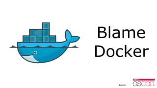 Blame
Docker
 