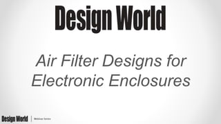 Air Filter Designs for
Electronic Enclosures
 