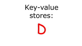 Key-value
stores:
D
 