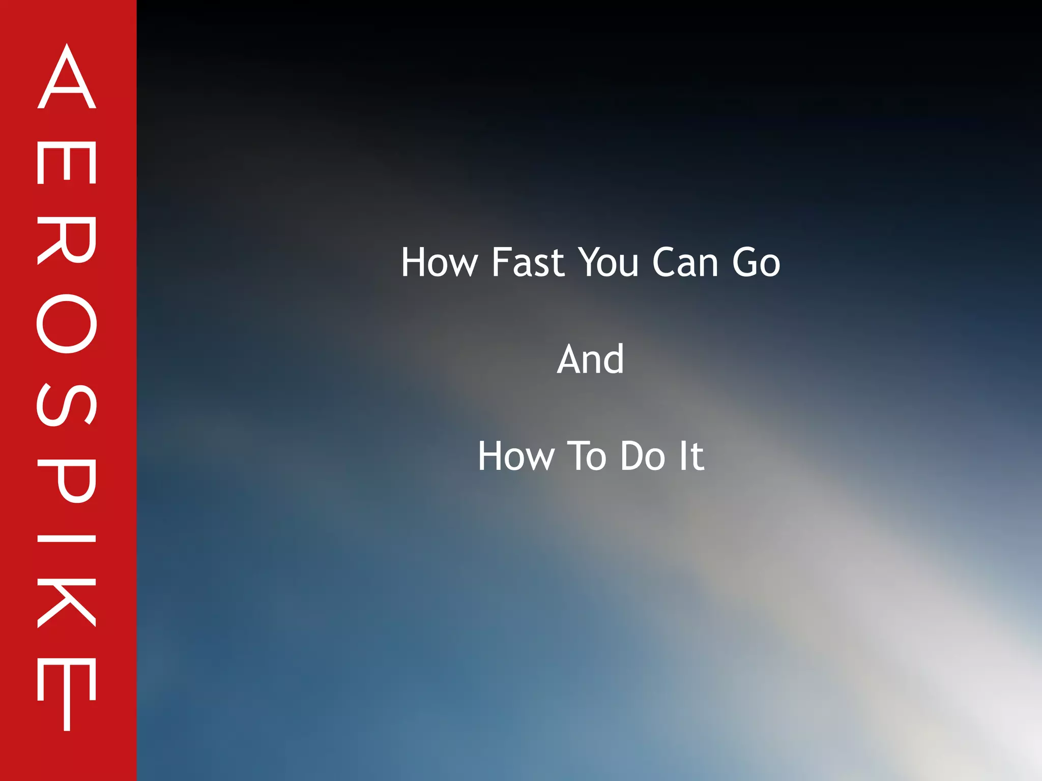 © 2014 Aerospike. All rights reserved. Confidential 16
How Fast You Can Go
And
How To Do It
 