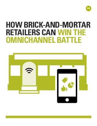 HOW BRICK-AND-MORTAR
RETAILERS CAN WIN THE
OMNICHANNEL BATTLE
 