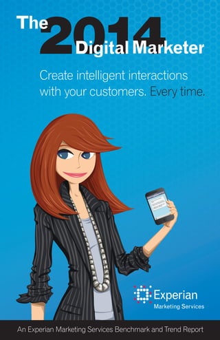 Create intelligent interactions
with your customers. Every time.
Send
Edi
t
Me
ssa
ges
EM
S Travel
10:23 PM
Hi Dana, thanks for booking
with us!
Here is your code for a 20% off
coupon at NYC restaurant: XA253
Confirm your registration
here:
myEMStours.com/Dana
An Experian Marketing Services Benchmark and Trend Report
 