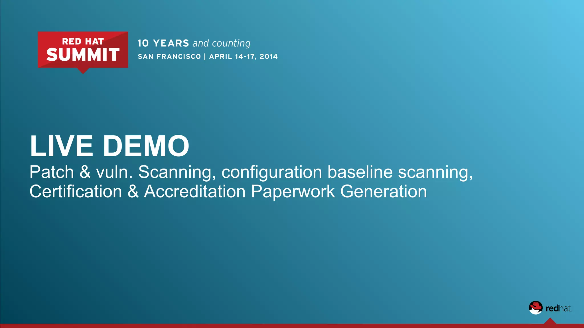 LIVE DEMO
Patch & vuln. Scanning, configuration baseline scanning,
Certification & Accreditation Paperwork Generation
 