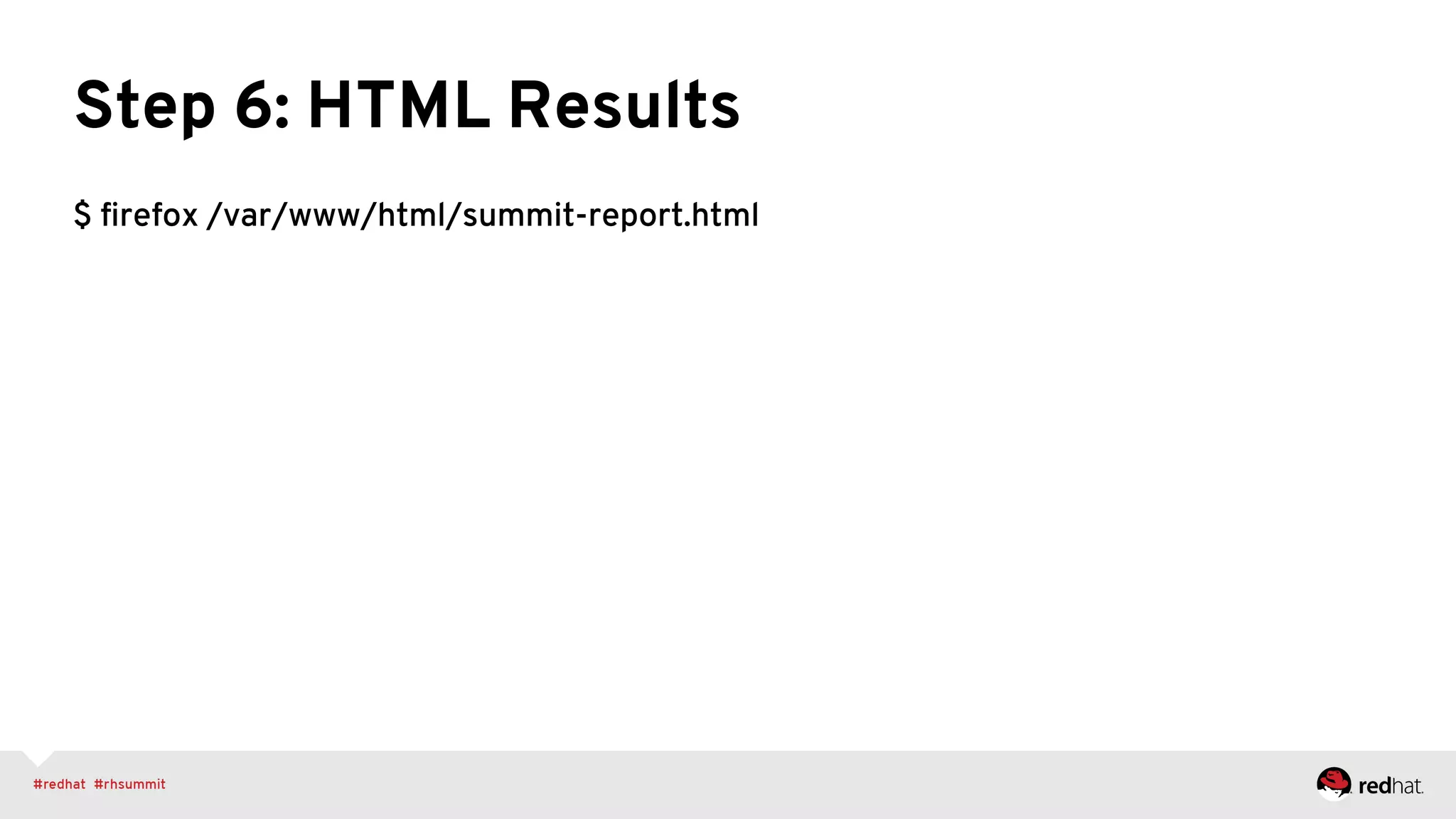 Step 6: HTML Results
$ ﬁrefox /var/www/html/summit-report.html
 