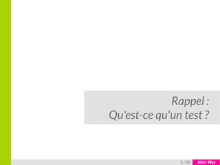 3 / 33
Rappel :
Qu'est-ce qu'un test ?
 