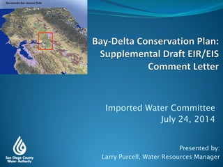 Imported Water Committee
July 24, 2014
Presented by:
Larry Purcell, Water Resources Manager
 