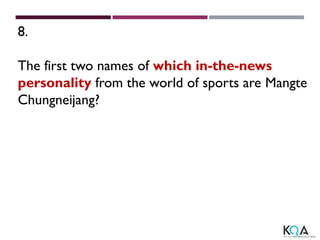 8.
The first two names of which in-the-news
personality from the world of sports are Mangte
Chungneijang?
 