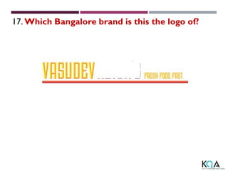 17. Which Bangalore brand is this the logo of?
 