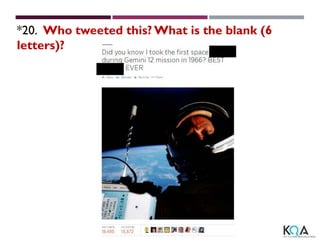 *20. Who tweeted this? What is the blank (6
letters)?
 
