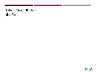 Edwin ‘Buzz’ Aldrin
Selfie
 