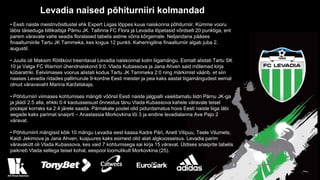 Levadia naised põhiturniiri kolmandad
• Eesti naiste meistrivõistlustel ehk Expert Liigas lõppes kuue naiskonna põhiturniir. Kümme vooru
läbis täiseduga tiitlikaitsja Pärnu JK. Tallinna FC Flora ja Levadia lõpetasid võrdselt 20 punktiga, ent
parem väravate vahe seadis floralased tabelis astme võrra kõrgemale. Neljandana pääses
finaalturniirile Tartu JK Tammeka, kes kogus 12 punkti. Kaheringiline finaalturniir algab juba 2.
augustil.
• Juulis oli Maksim Rõtškovi treenitaval Levadia naiskonnal kolm liigamängu. Esmalt alistati Tartu SK
10 ja Valga FC Warriori ühendnaiskond 9:0. Vlada Kubassova ja Jana Ahven said mõlemad kirja
kübaratriki. Eelviimases voorus alistati kodus Tartu JK Tammeka 2:0 ning märkimist väärib, et siin
naases Levadia ridades pallimurule 9-kordne Eesti meister ja pea kaks aastat liigamängudest eemal
olnud väravavaht Marina Karžetskaja.
• Põhiturniiri viimases kohtumises mängiti võõrsil Eesti naiste jalgpalli vaieldamatu liidri Pärnu JK-ga
ja jäädi 2:5 alla, ehkki 0:4 kaotusseisust õnnestus tänu Vlada Kubassova kahele väravale teisel
poolajal korraks ka 2:4 järele saada. Pärnakate poolel olid pidurdamatus hoos Eesti naiste liiga läbi
aegade kaks parimat snaiprit – Anastassia Morkovkina lõi 3 ja endine levadialanna Ave Pajo 2
väravat.
• Põhiturniiril mängisid kõik 10 mängu Levadia eest kaasa Kadre Päri, Anett Vilipuu, Teele Vilumets,
Kaidi Jekimova ja Jana Ahven, kusjuures kaks esimest olid alati algkoosseisus. Levadia parim
väravakütt oli Vlada Kubassova, kes vaid 7 kohtumisega sai kirja 15 väravat. Üldises snaiprite tabelis
paikneb Vlada sellega teisel kohal, eespool loomulikult Morkovkina (25).
 