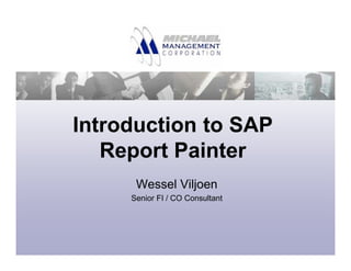 Introduction to SAP
Report Painter
Wessel Viljoen
Senior FI / CO Consultant
 