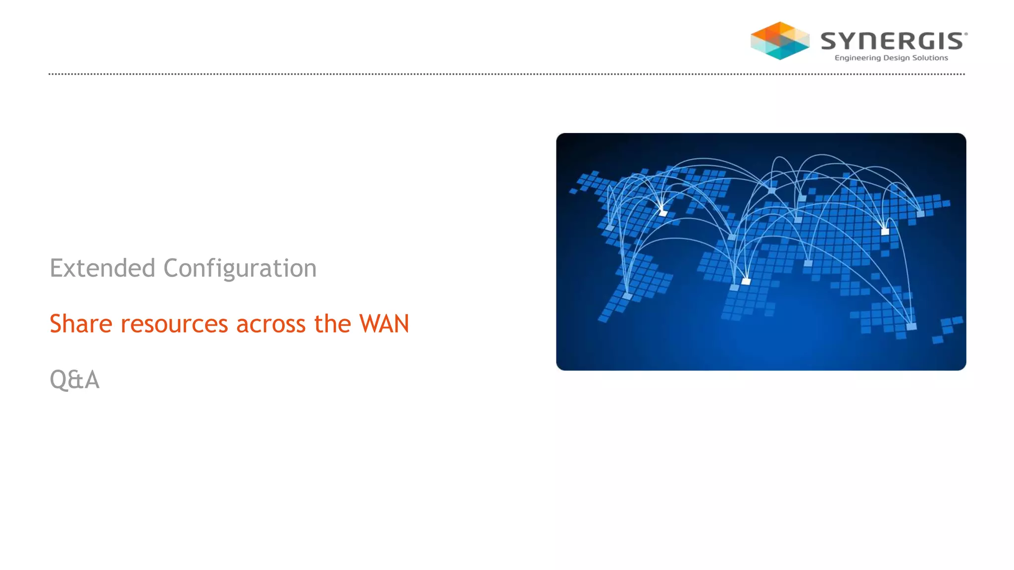 Extended Configuration
Share resources across the WAN
Q&A
 