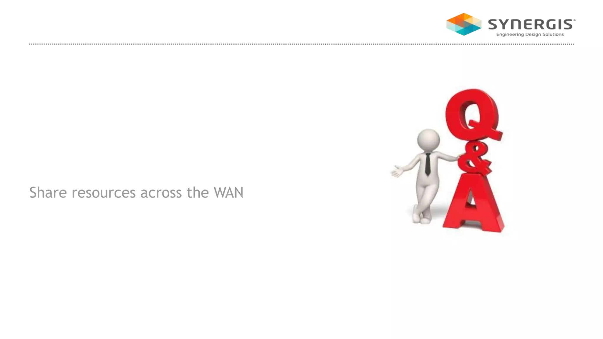 Share resources across the WAN
 