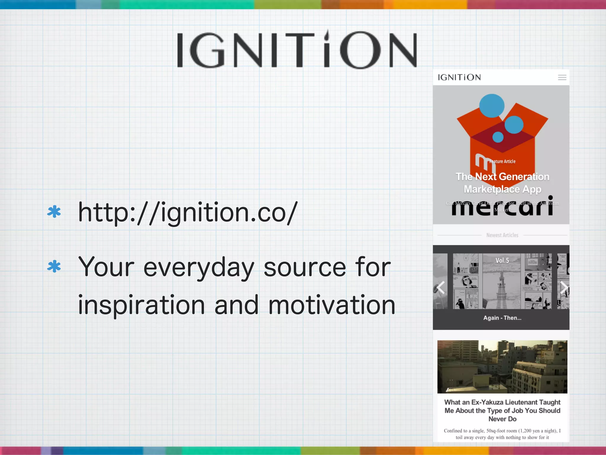 http://ignition.co/
Your everyday source for
inspiration and motivation
 