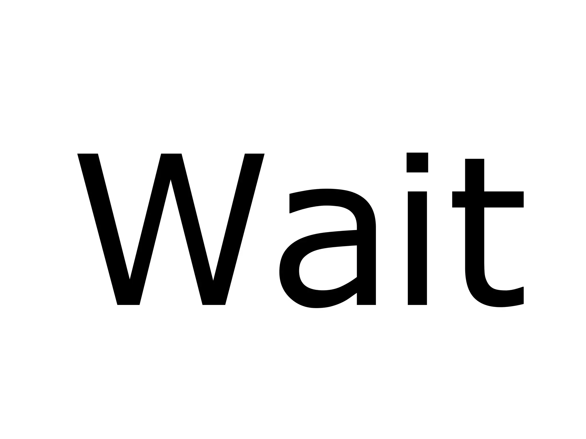 Wait
 