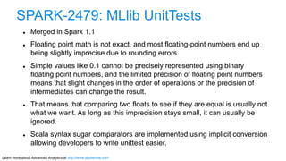 Learn more about Advanced Analytics at http://www.alpinenow.com
l  Merged in Spark 1.1
l  Floating point math is not exa...