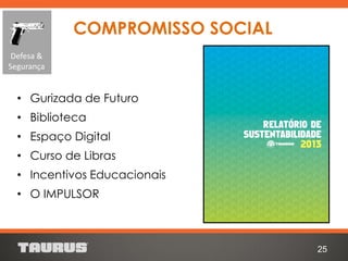 • Gurizada de Futuro
• Biblioteca
• Espaço Digital
• Curso de Libras
• Incentivos Educacionais
• O IMPULSOR
25
COMPROMISSO SOCIAL
Defesa &
Segurança
 