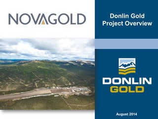 August 2014
Donlin Gold
Project Overview
 