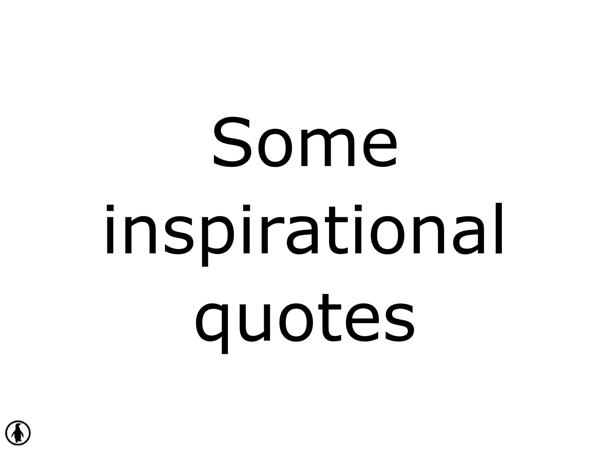 Some
inspirational
quotes
 