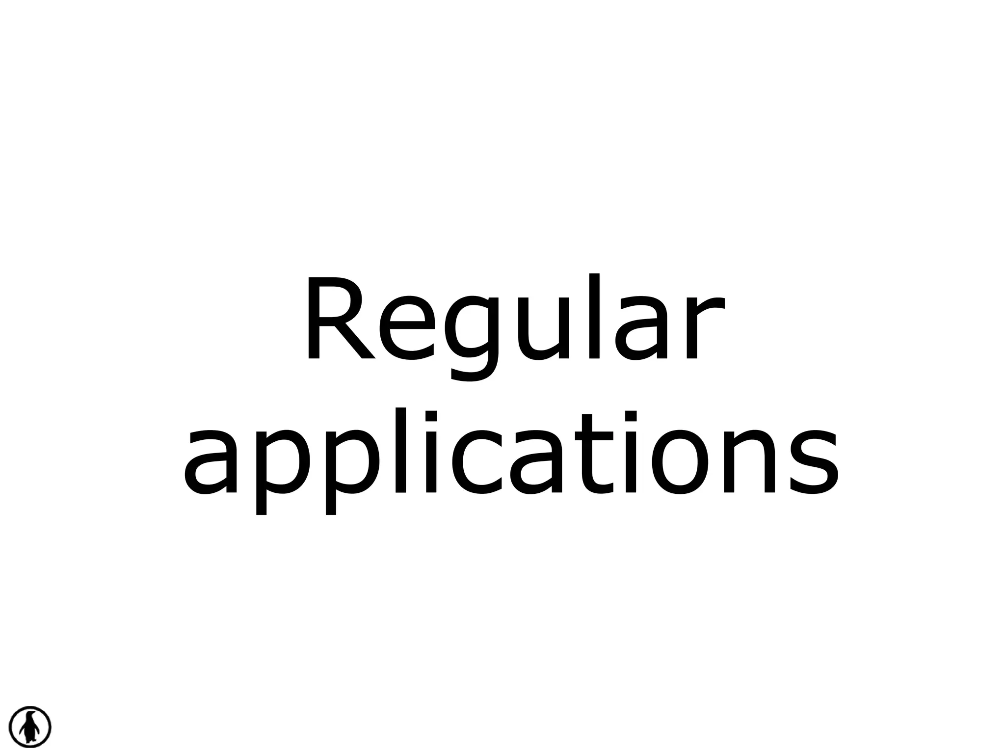 Regular
applications
 