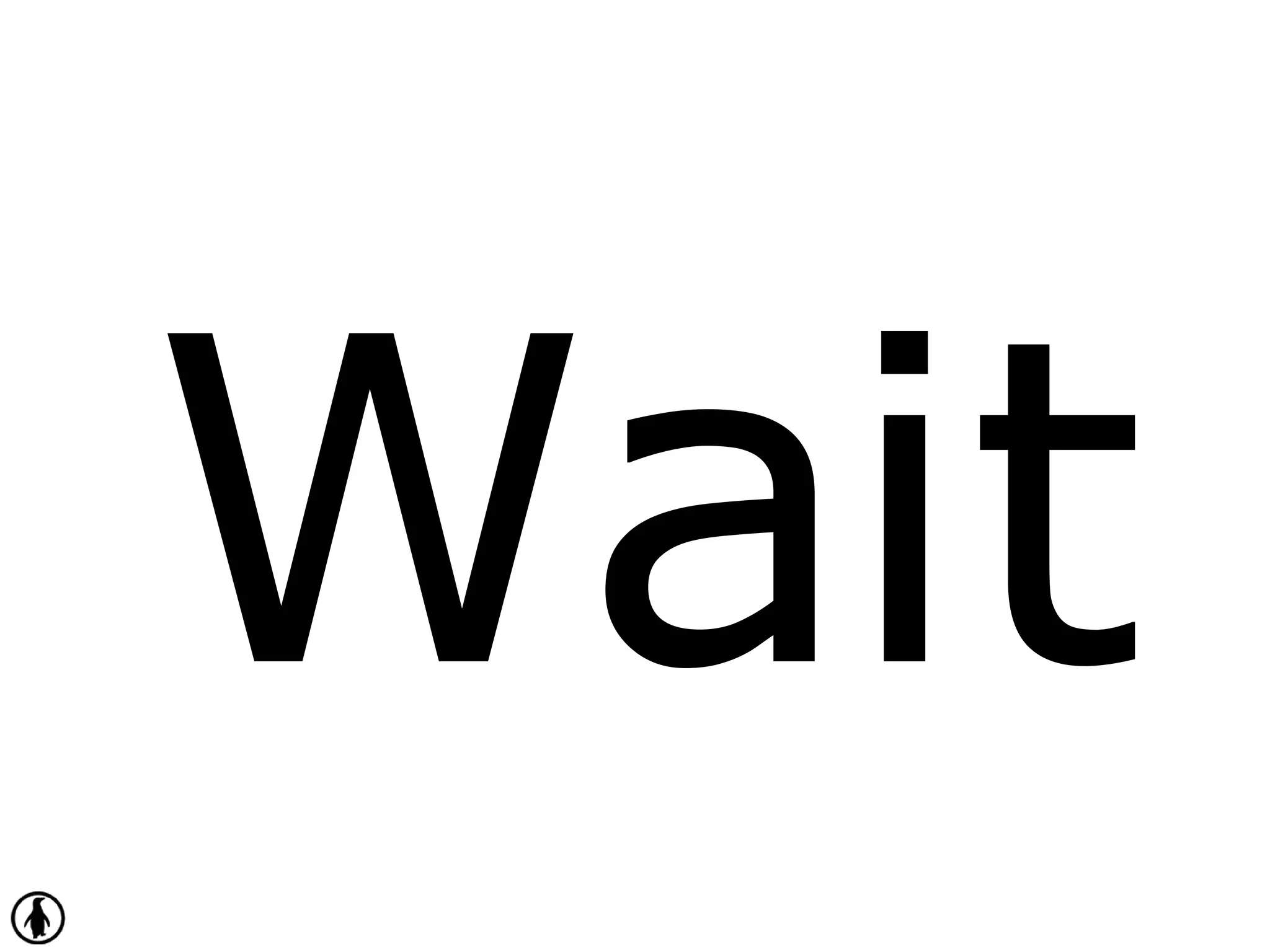 Wait
 