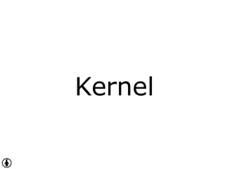 Kernel
 