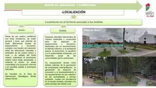 SEGÚN SU JERARQUÍA Y COBERTURA 
Localización en el territorio asociado a los ámbitos 
Parque Juanes de La Paz 
-LOCALIZACIÓN 
Segundo Parque de Laureles 
BORDE RURAL 
Áreas de uso público periféricas 
con fines recreativos, de orden 
general y local, que además de 
suplir deficiencias locales de 
esparcimiento y encuentro, 
cumplen una función de transición 
entre las estructuras naturales y 
artificiales de los suelos urbano y 
rural, y de sellado del límite 
urbano, orientando el crecimiento 
urbano hacia áreas apropiadas, y 
evitando el mismo, en áreas 
vulnerables a la ocupación informal 
y en aquellas sujetas a amenazas 
naturales. 
se inscriben en el Área de 
Intervención Estratégica Borde 
Urbano Rural. 
Espacios naturales intervenidos de 
manera sostenible y construidos 
para ser espacios de 
esparcimiento y encuentro, 
destinados por su reconocimiento 
al disfrute colectivo, a la recreación 
pasiva, al ecoturismo, el equilibrio 
y a la sostenibilidad ambiental, y al 
desarrollo social de las 
comunidades que lo usufructúan. 
Su incorporación tendrá como 
énfasis además de la generación 
de ecoparques metropolitanos, la 
generación de espacios de 
encuentro y el acompañamiento a 
los equipamientos de uso colectivo 
de las centralidades y centros 
poblados rurales con prevalencia 
en la escala veredal y acordes a la 
particularidad del hábitat rural 
Parque del RIO 
Plaza de Mazo 
Parque Arví 
 