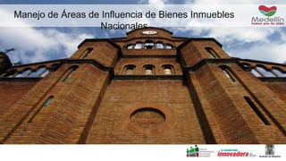 Manejo de Áreas de Influencia de Bienes Inmuebles 
Nacionales 
 