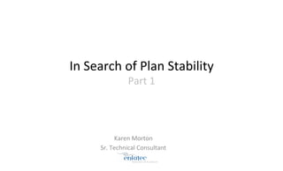 In 
Search 
of 
Plan 
Stability 
Part 
1 
Karen 
Morton 
Sr. 
Technical 
Consultant 
Now 
part 
of 
Accenture 
 