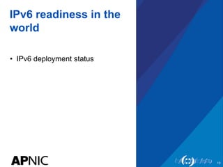 IPv6 readiness in the
world
• IPv6 deployment status
13
 