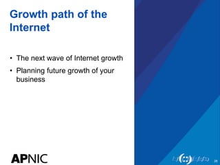 Growth path of the
Internet
• The next wave of Internet growth
• Planning future growth of your
business
28
 