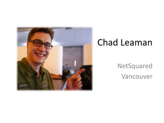 Chad Leaman
NetSquared
Vancouver
 