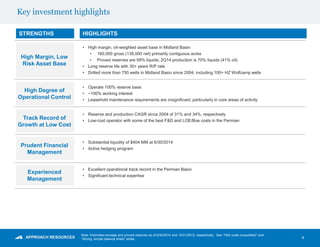 Key investment highlights
4
Note: Estimated acreage and proved reserves as of 6/30/2014 and 12/31/2013, respectively. See “F&D costs (unaudited)” and
“Strong, simple balance sheet” slides.
High Margin, Low
Risk Asset Base
High Degree of
Operational Control
Track Record of
Growth at Low Cost
Prudent Financial
Management
Experienced
Management
• High margin, oil-weighted asset base in Midland Basin
• 160,000 gross (138,000 net) primarily contiguous acres
• Proved reserves are 69% liquids; 2Q14 production is 70% liquids (41% oil)
• Long reserve life with 30+ years R/P rate
• Drilled more than 750 wells in Midland Basin since 2004, including 100+ HZ Wolfcamp wells
• Operate 100% reserve base
• ~100% working interest
• Leasehold maintenance requirements are insignificant, particularly in core areas of activity
• Reserve and production CAGR since 2004 of 31% and 34%, respectively
• Low-cost operator with some of the best F&D and LOE/Boe costs in the Permian
• Substantial liquidity of $404 MM at 6/30/2014
• Active hedging program
• Excellent operational track record in the Permian Basin
• Significant technical expertise
STRENGTHS HIGHLIGHTS
 
