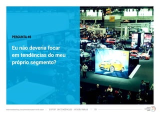 PERGUNTA #8 
Eu não deveria focar 
em tendências do meu 
próprio segmento? 
EXPERT EM TENDÊNCIAS www.trendwatching.com/pt/trends/instant-trend-expert - VERSÃO NINJA 20 
 