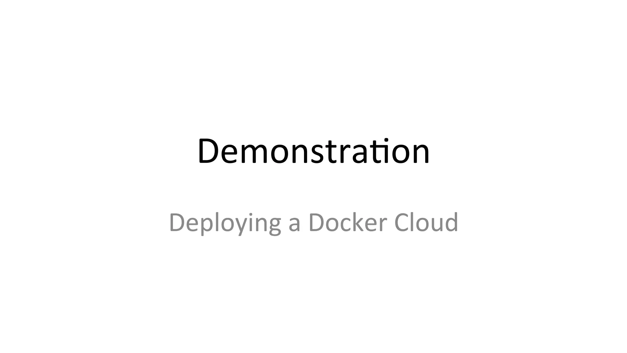 DemonstraCon	
  
Deploying	
  a	
  Docker	
  Cloud	
  
 