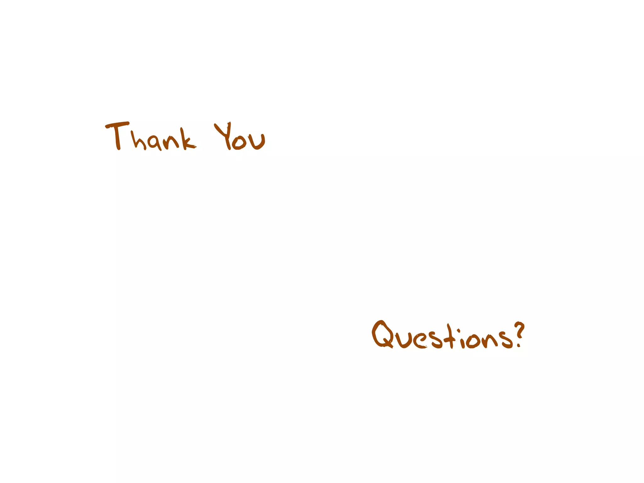 Thank You 
Questions? 
