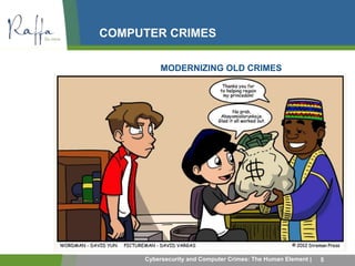 COMPUTER CRIMES 
MODERNIZING OLD CRIMES 
Cybersecurity and Computer Crimes: The Human Element | 5 
 