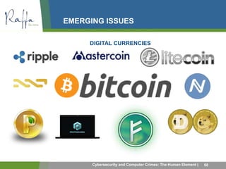 EMERGING ISSUES 
DIGITAL CURRENCIES 
Cybersecurity and Computer Crimes: The Human Element | 50 
 