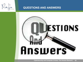 QUESTIONS AND ANSWERS 
Cybersecurity and Computer Crimes: The Human Element | 62 
 